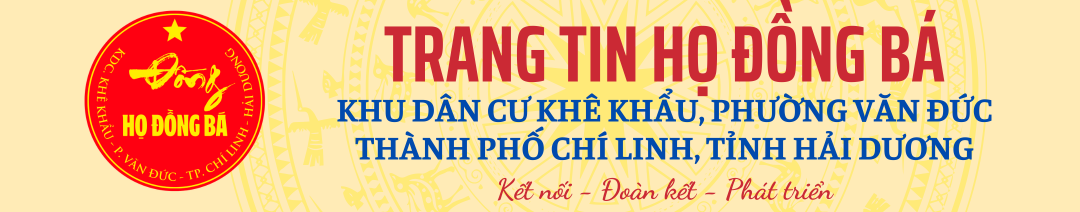 Trang thông tin họ Đồng Bá, Khê Khẩu, Văn Đức, Chí Linh, Hải Dương